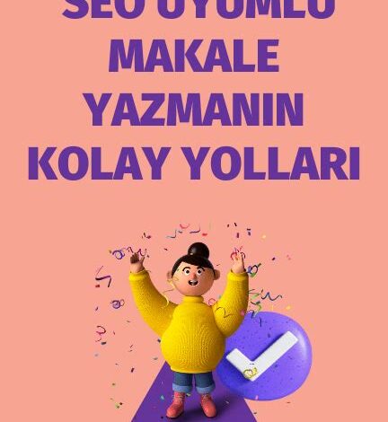 SEO Uyumlu Makale Yazmanın Yolları